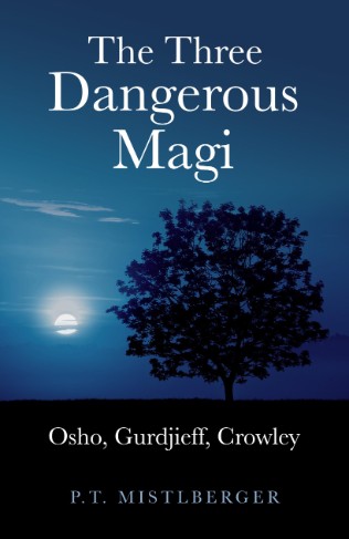 Cover of The Three Dangerous Magi: Osho, Gurdjieff, Crowley by P.T. Mistlberger